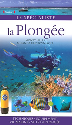 La plongée : techniques, équipement, vie marine, sites de plongée