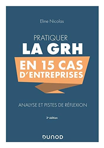 Pratiquer la GRH en 15 cas d'entreprises : analyse et pistes de réflexion