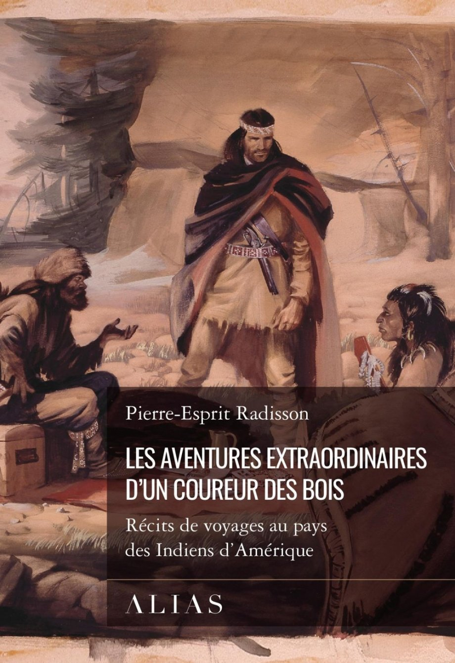 Les aventures extraordinaires d'un coureur des bois : récits de voyage au pays des Indiens d'Amériqu