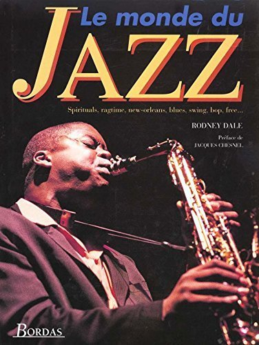 Le Monde du jazz : spirituals, ragtime, new-orleans, blues, swing, bop, free...