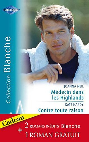 Médecin dans les Highlands. Contre toute raison. Pari sur l'amour