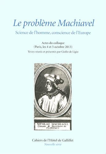 Le problème Machiavel : science de l'homme, conscience de l'Europe : actes du colloque à Paris, les 