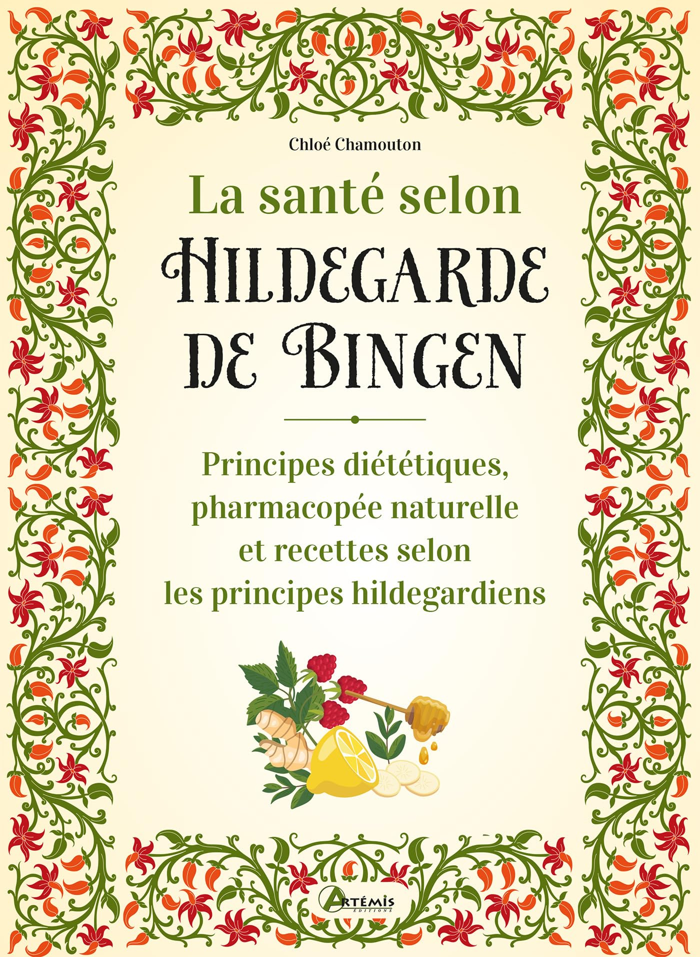 La santé selon Hildegarde de Bingen : principes diététiques, pharmacopée naturelle et recettes selon