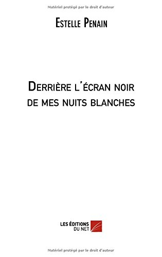 derrière l'écran noir de mes nuits blanches