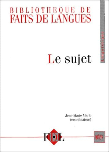 Le sujet : actes, augmentés de quelques articles, du Colloque Le sujet, organisé à l'Université de P