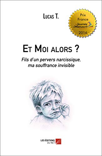 Et moi alors ? : fils d'un pervers narcissique, ma souffrance invisible