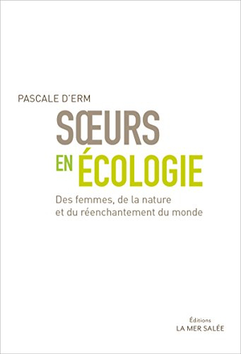soeurs en écologie: des femmes, de la nature et du réenchantement du monde