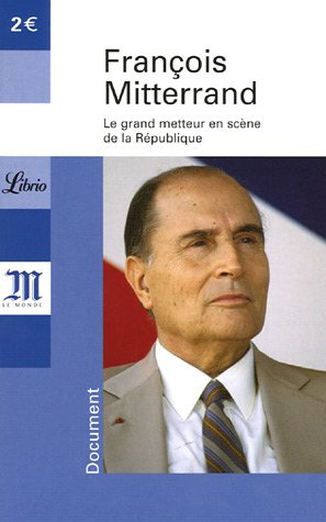 François Mitterrand, 1916-1996 : le grand metteur en scène de la République