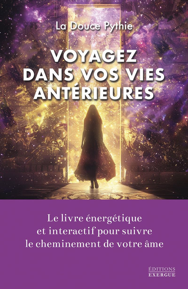 Voyagez dans vos vies antérieures : le livre énergétique et interactif pour suivre le cheminement de
