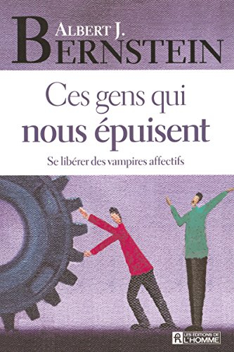 Ces gens qui nous épuisent : se libérer des vampires affectifs