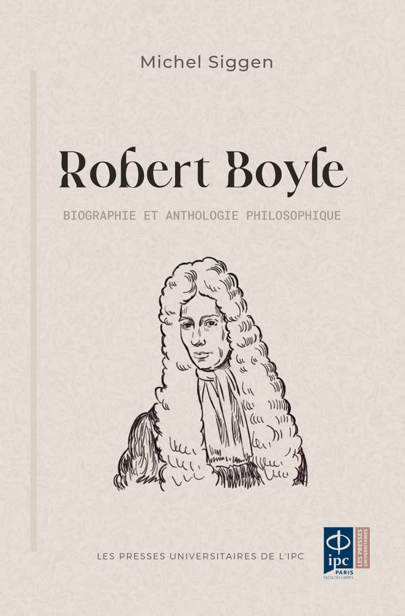 Robert Boyle: Biographie et anthologie philosophique