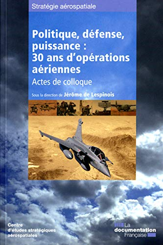 Politique, défense, puissance : 30 ans d'opérations aériennes : actes de colloque