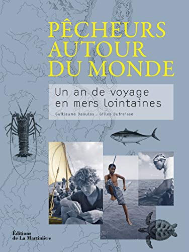 Pêcheurs autour du monde : un an de voyage en mers lointaines