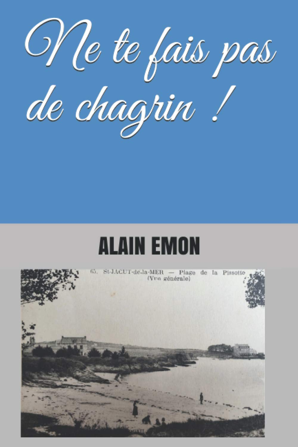 Ne te fais pas de chagrin !