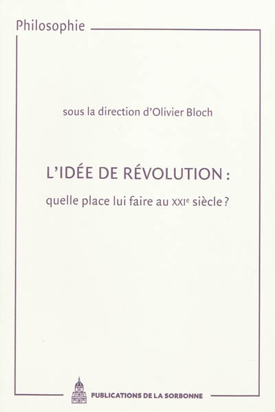 L'idée de révolution : quelle place lui faire au XXIe siècle ? : actes des journées d'études organis
