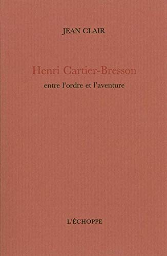 Jean Clair, Henri Cartier-Bresson, entre l'ordre et l'aventure