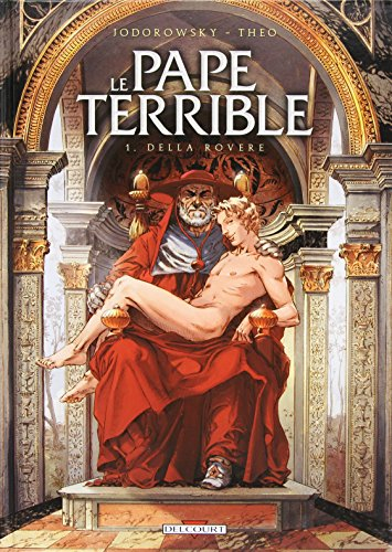 Le pape terrible. Vol. 1. Della Rovere
