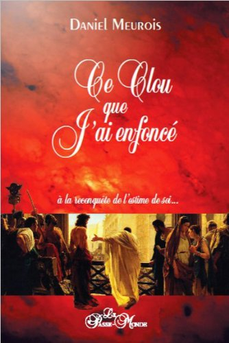 Ce clou que j'ai enfoncé : à la reconquête de l'estime de soi...