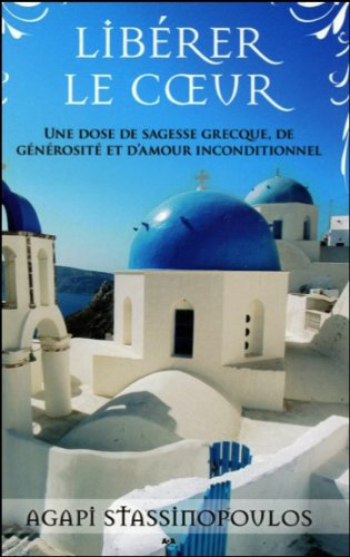 Libérer le coeur : dose de sagesse grecque, de générosité et d’amour inconditionnel