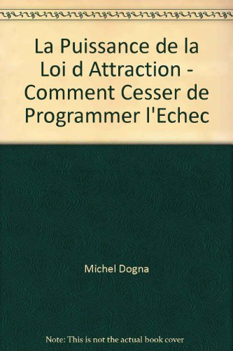 Puissance de la loi d'attraction : comment cesser de programmer l'échec