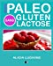 Régime Paléo Sans Gluten Sans Lactose: 60 recettes gourmandes