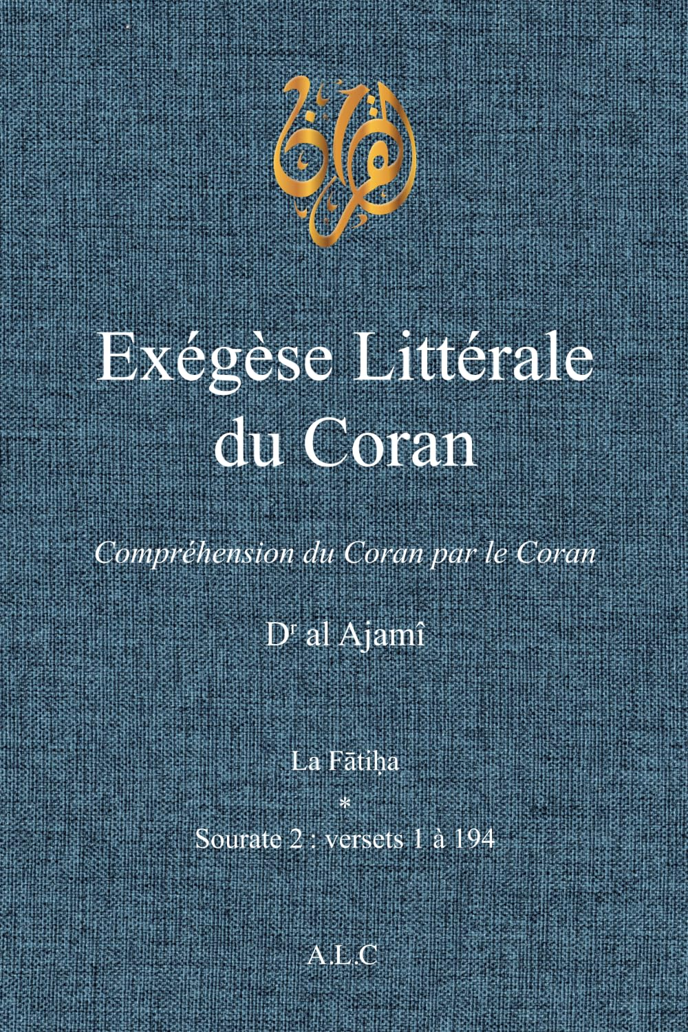 Exégèse Littérale du Coran: Volume I