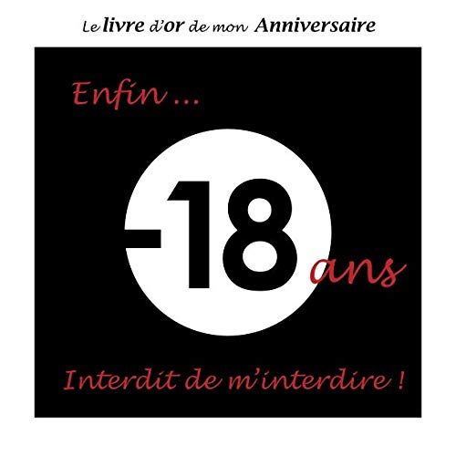 Le livre d'or de mon Anniversaire Enfin 18 ans Interdit de m'interdire !: 100 pages, 21.59 x 21.59 c