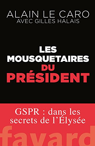Les mousquetaires du Président : GSPR : dans les secrets de l'Elysée