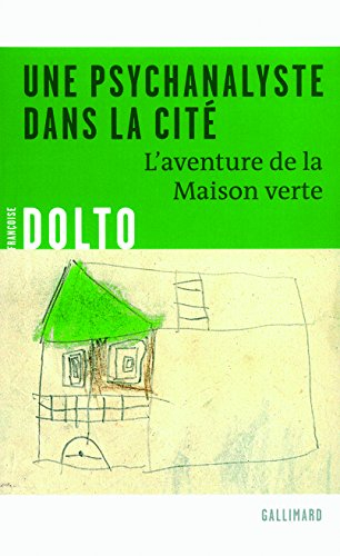 Une psychanalyste dans la cité : l'aventure de la Maison verte