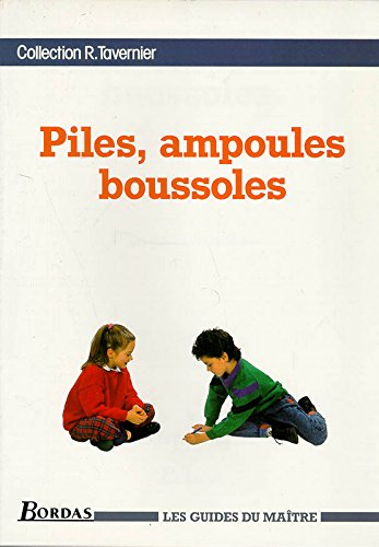 Piles, ampoules, boussoles : guide du maitre, du CE au CM