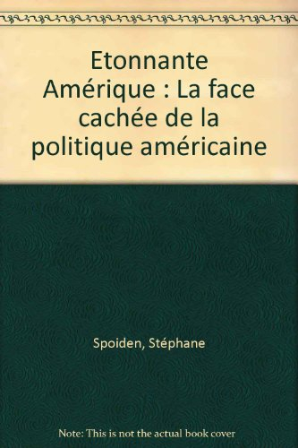 Etonnante Amérique : la face cachée de la politique américaine