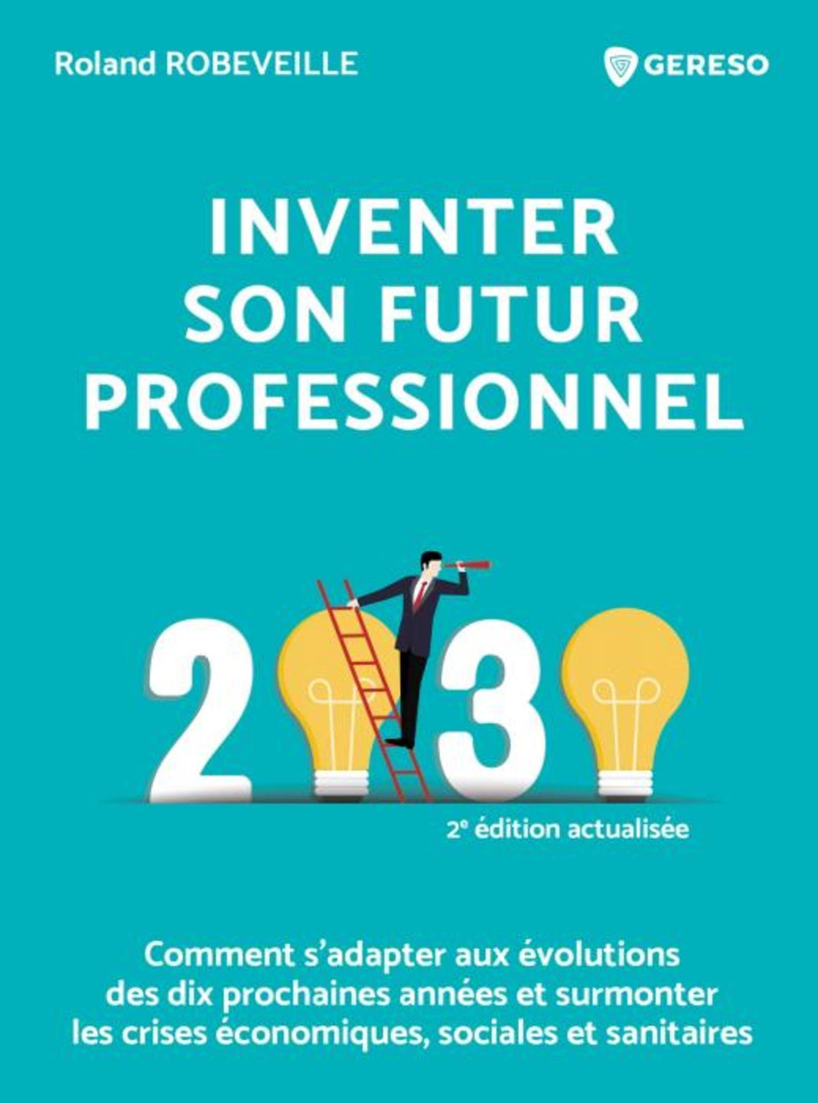 Inventer son futur professionnel : 2030 : comment s'adapter aux évolutions des dix prochaines années