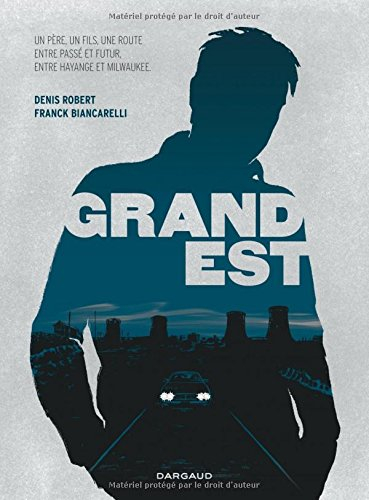 Grand Est : un père, un fils, une route, entre passé et futur, entre Hayange et Milwaukee