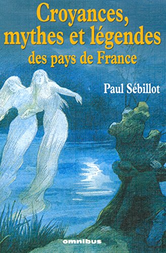 Croyances, mythes et légendes des pays de France : le ciel, la nuit et les esprits de l'air, le mond