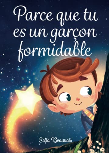 Parce que tu es un garçon formidable: Des histoires inspirantes sur le courage, la force intérieure 