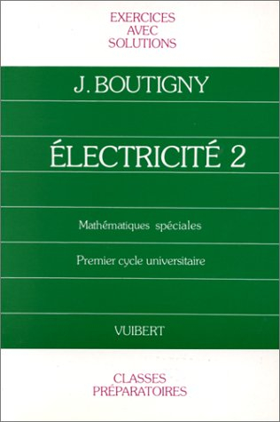 Electricité 2 : cours de physique, classe de mathématiques spéciales, exercices