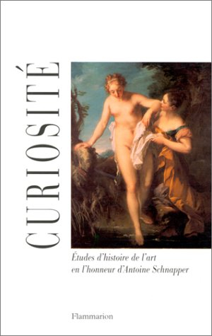Curiosité : études d'histoire de l'art en l'honneur d'Antoine Schnapper