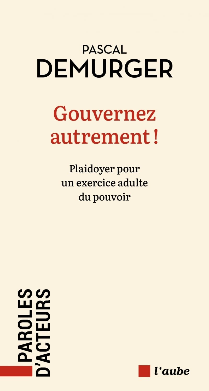 Gouvernez autrement ! : plaidoyer pour un exercice adulte du pouvoir