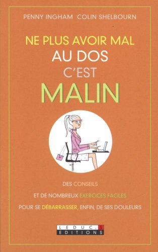 Ne plus avoir mal au dos, c'est malin : des conseils et de nombreux exercices faciles pour se débarr