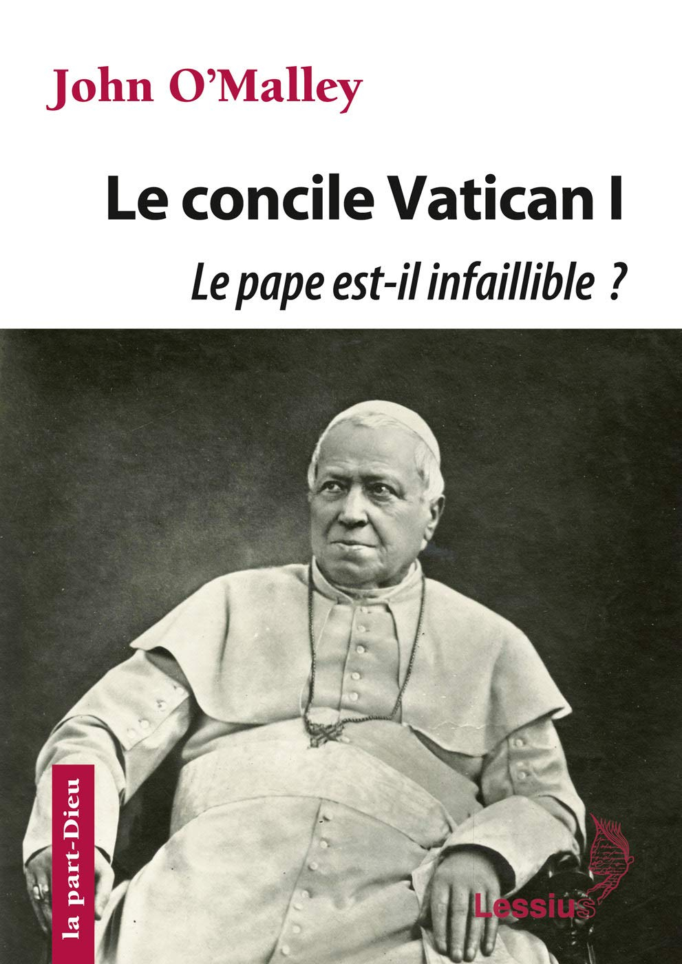 Le concile Vatican I : le pape est-il infaillible ? : la construction de l'Eglise ultramondaine (186