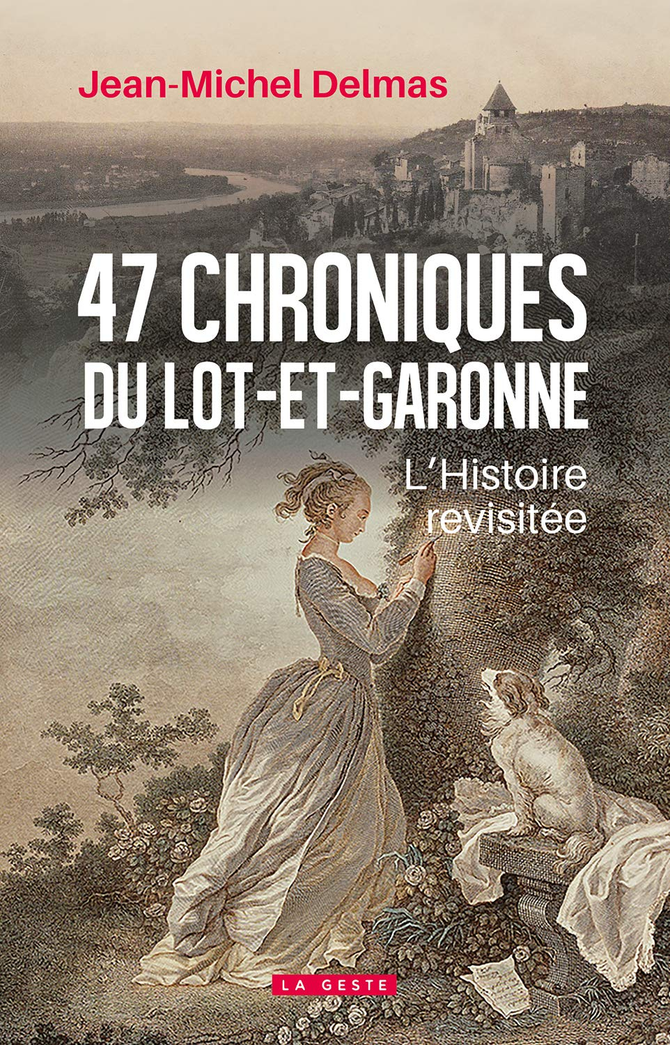 47 chroniques du Lot-et-Garonne : l'histoire revisitée