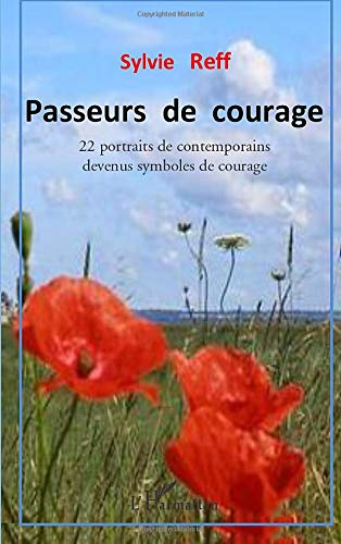 Passeurs de courage : 22 portraits de contemporains devenus symboles de courage