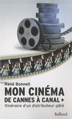 Mon cinéma de Cannes à Canal + : itinéraire d'un distributeur gâté