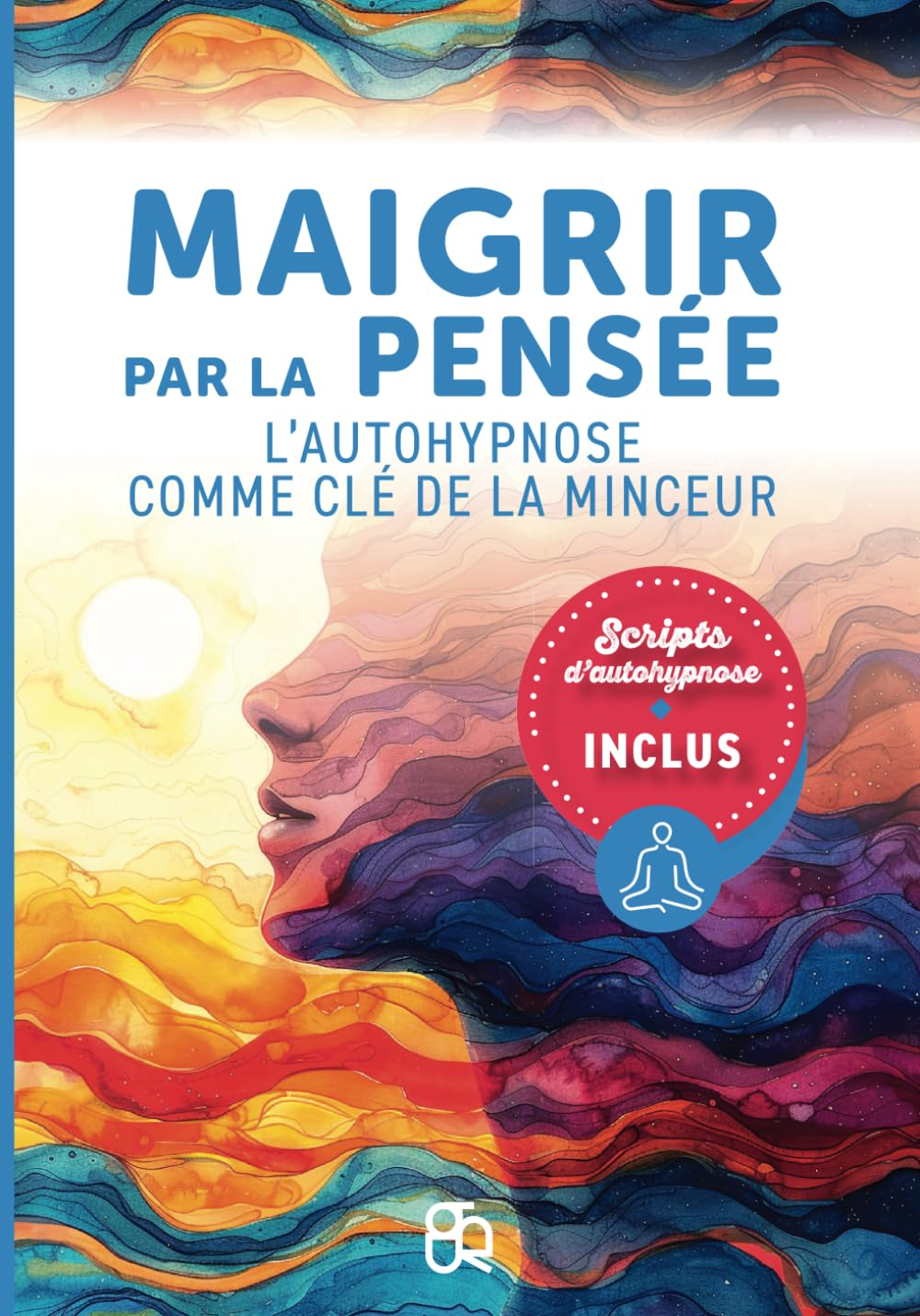 Maigrir par la pensée: L'autohypnose comme clé de la minceur