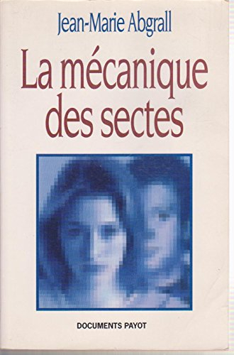 La mécanique des sectes : manipulations mentales et pratiques coercitives