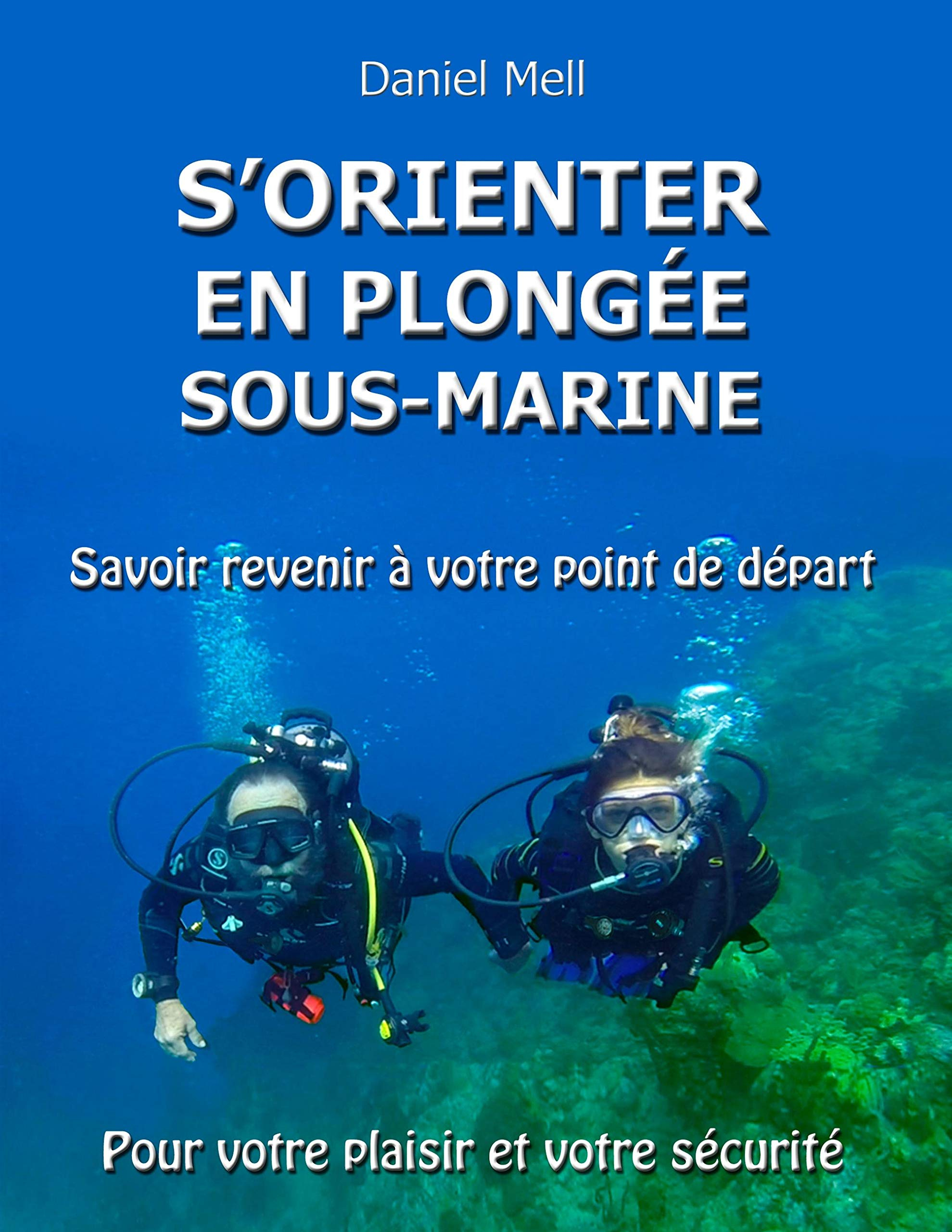 S'orienter en plongée sous-marine : Savoir revenir à votre point de départ pour votre plaisir et vot
