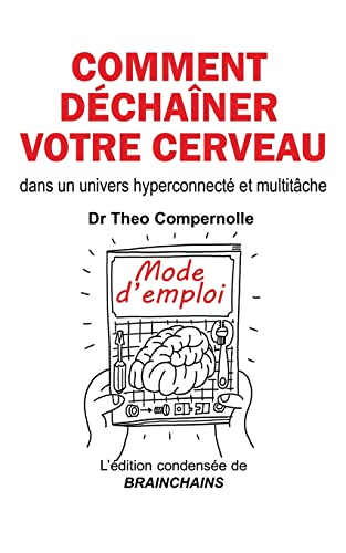 Comment déchaîner votre cerveau: dans un univers hyperconnecté et multitâche