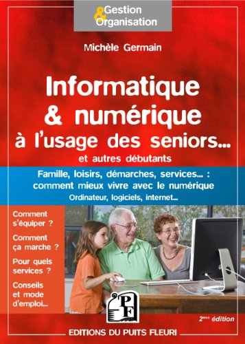 Informatique & numérique à l'usage des seniors... et autres débutants : famille, loisirs, démarches,
