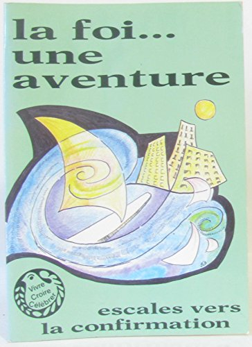 La Foi... une aventure : escales vers la confirmation