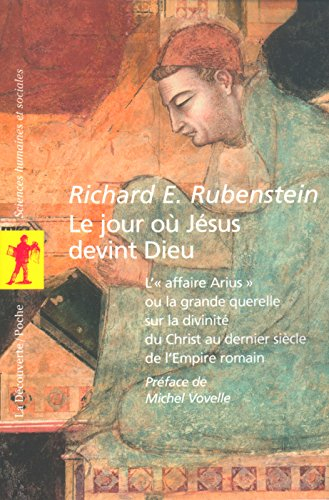 Le jour où Jésus devint Dieu : l'affaire Arius ou La grande querelle sur la divinité du Christ au de